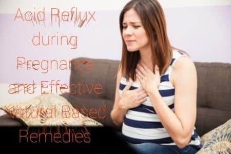 Acid Reflux during Pregnancy and Effective Natural Based Remedies 7