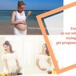 What Are the Best Foods to Eat When Trying to Get Pregnant? 1