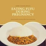 Eating Fufu During Pregnancy: 10 Health Benefits and Side Effects You Should Know. 1