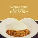 Eating Fufu During Pregnancy: 10 Health Benefits and Side Effects You Should Know. 2