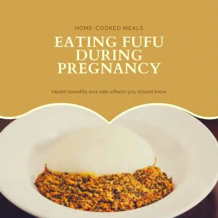 Eating Fufu During Pregnancy: 10 Health Benefits and Side Effects You Should Know. 3