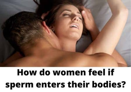 women feel if sperm enters their bodies