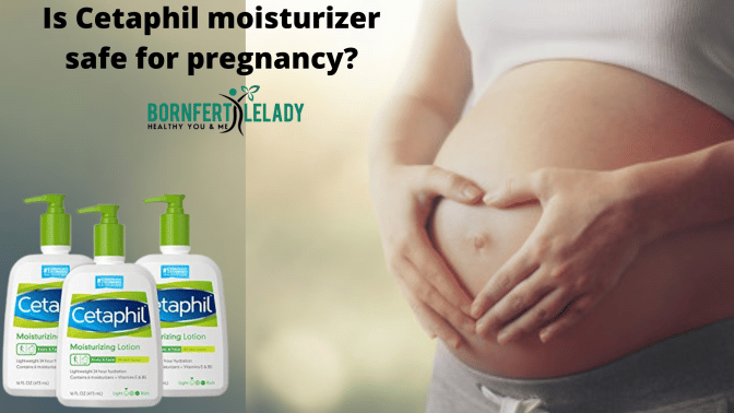 Is Cetaphil moisturizer safe for pregnancy? - Bornfertilelady