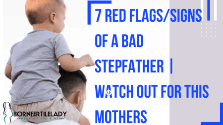 7 Red flags/signs of a Bad stepfather | watch out for this mothers 4