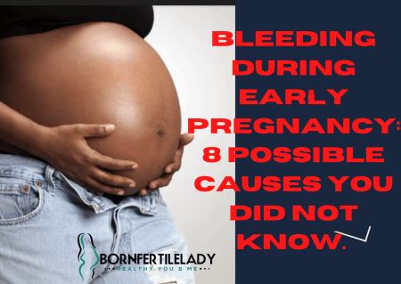 Bleeding during early pregnancy:8 possible causes you did not know.  2