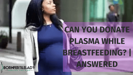 Can you donate plasma while breastfeeding? | Answered 4