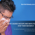What Causes Hiccups and Ways To Stop Them Instantly 1