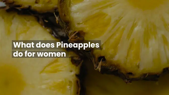 What does Pineapples do for women 3