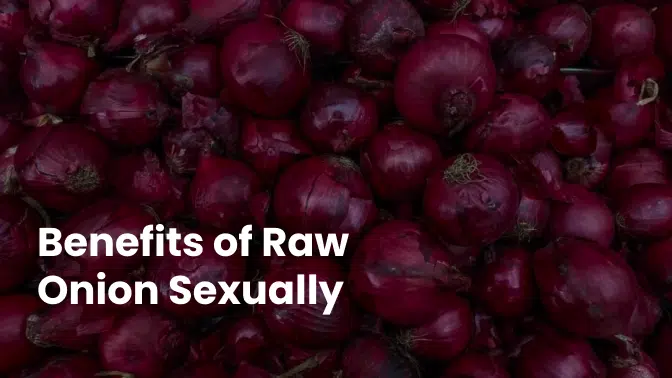 The Surprising Benefits of Raw Onion for Your Sex Life