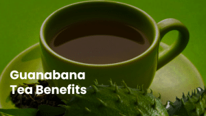 Discover the Remarkable Health Benefits of Guanabana Tea 10