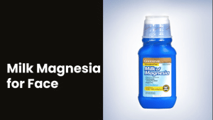 Unveiling the Secrets of Milk of Magnesia for Face 7