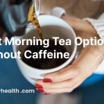 Best Morning Tea Options Without Caffeine