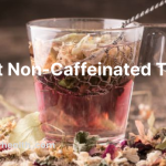 Best Non-Caffeinated Teas