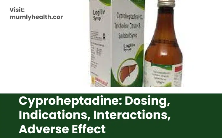 Cyproheptadine_ Dosing, Indications, Interactions, Adverse Effect