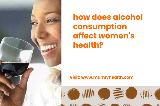 how does alcohol consumption affect women's health_