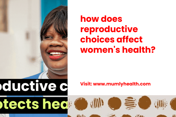how does reproductive choices affect women's health?